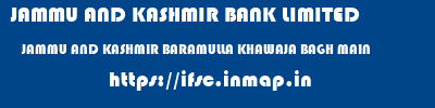 JAMMU AND KASHMIR BANK LIMITED  JAMMU AND KASHMIR BARAMULLA KHAWAJA BAGH MAIN   ifsc code